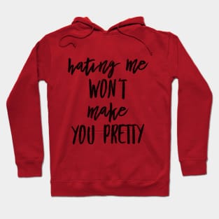 HATING ME WON'T MAKE YOU PRETTY Hoodie